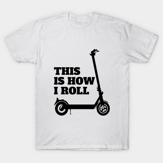 E Scooter - This Is How I Roll T-Shirt by Kudostees